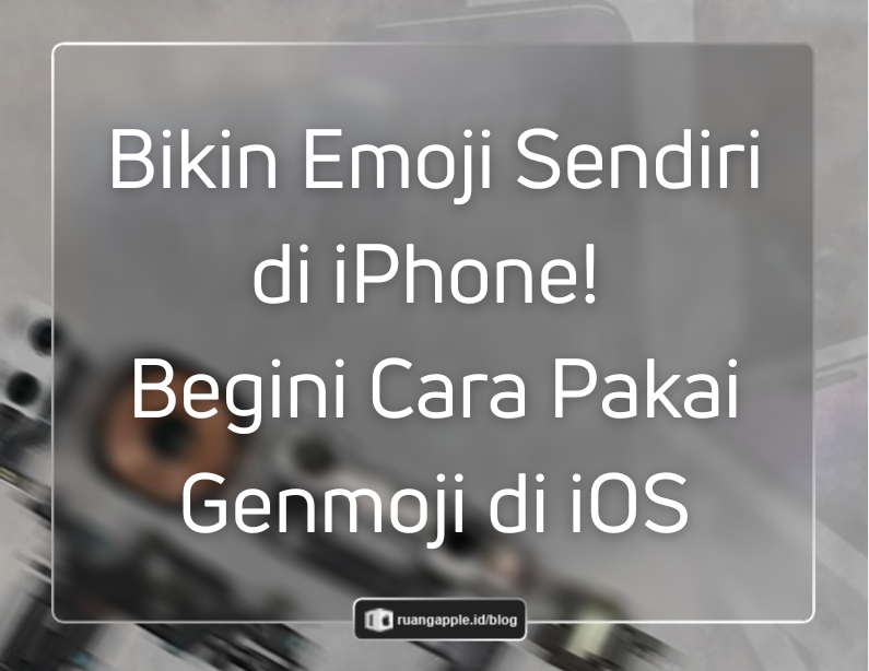Cara Buat Genmoji (Emoji Kustom) di iOS Panduan Lengkap