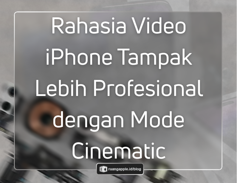 Cara Mengaktifkan Mode Cinematic di iPhone untuk Video Berkelas