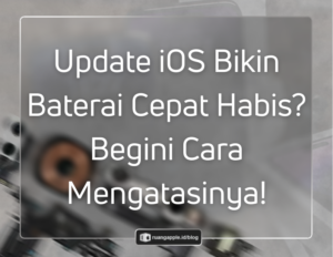 Cara Mengatasi Baterai Boros Setelah Update iOS yang Ampuh