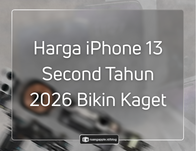 Harga iPhone 13 Second Tahun 2026 Masih Worth It Buat Dibeli
