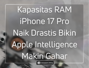 Kapasitas RAM iPhone 17 Pro Peningkatan Besar untuk Apple Intelligence