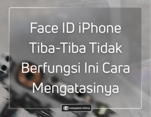 Solusi Face ID Tidak Berfungsi atau Not Available Panduan Lengkap Mengatasi Sensor Error