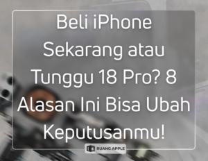 8 Alasan Kenapa Kamu Wajib Tunggu iPhone 18 Pro Daripada Beli iPhone Sekarang
