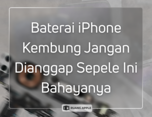 Bahaya Membiarkan Kondisi Baterai iPhone Kembung Terlalu Lama