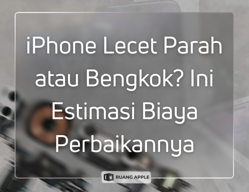 Informasi Biaya Ganti Housing iPhone yang Mengalami Bengkok atau Lecet