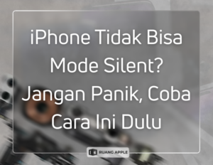 Cara Mengatasi Masalah Tombol Silent iPhone yang Error atau Macet