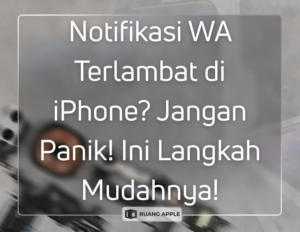 Cara Mengatasi Notifikasi WhatsApp yang Sering Terlambat di iPhone