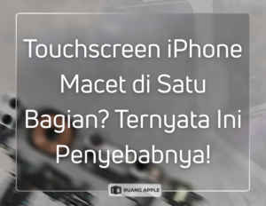 Cara Mengatasi Touchscreen iPhone yang Macet Sebagian dengan Gampang