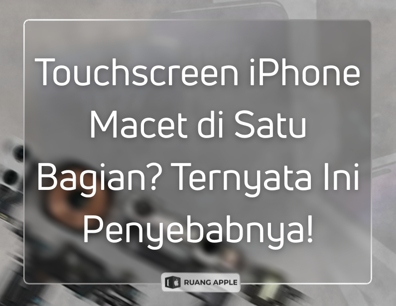 Cara Mengatasi Touchscreen iPhone yang Macet Sebagian dengan Gampang