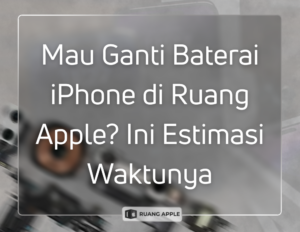 Estimasi Durasi Penggantian Baterai iPhone di Ruang Apple