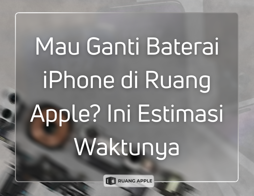 Estimasi Durasi Penggantian Baterai iPhone di Ruang Apple