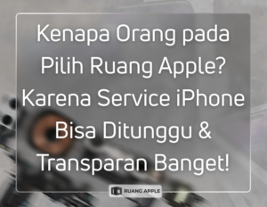 Layanan Service iPhone Ekspres di Ruang Apple yang Bisa Ditunggu