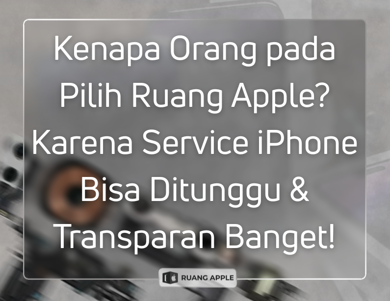 Layanan Service iPhone Ekspres di Ruang Apple yang Bisa Ditunggu