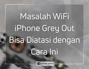 Masalah WiFi iPhone Grey Out Bisa Diatasi dengan Cara Ini