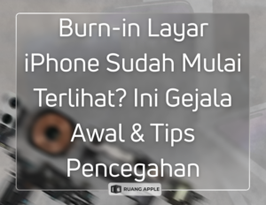 Mengenal Gejala Layar Burn-in pada iPhone dan Cara Pencegahannya