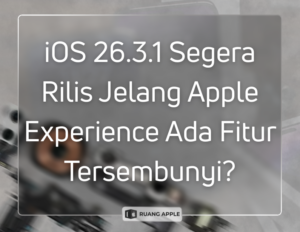 iOS 26.3.1 untuk iPhone Segera Hadir Menjelang Peluncuran Apple Experience