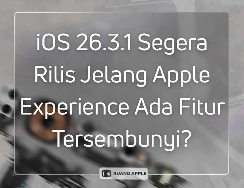 iOS 26.3.1 untuk iPhone Segera Hadir Menjelang Peluncuran Apple Experience