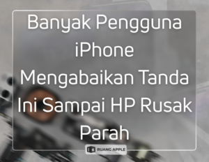 Banyak Pengguna iPhone Mengabaikan Tanda Ini Sampai HP Rusak Parah