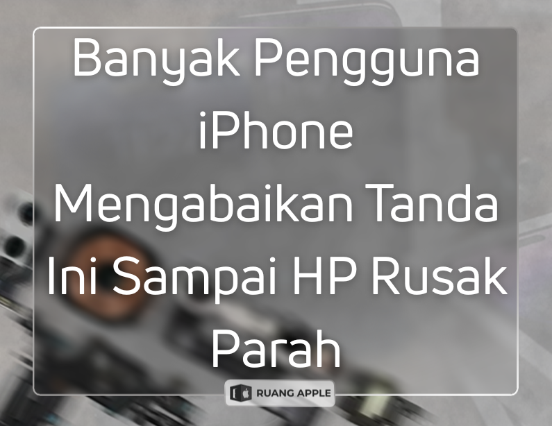 Banyak Pengguna iPhone Mengabaikan Tanda Ini Sampai HP Rusak Parah