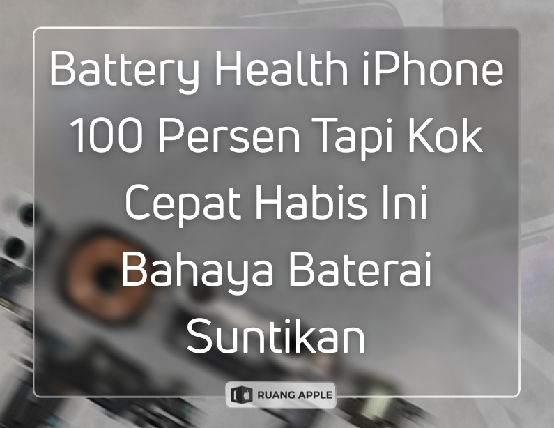 Mengenal Baterai Suntikan Bahaya Tersembunyi di Balik Battery Health 100%