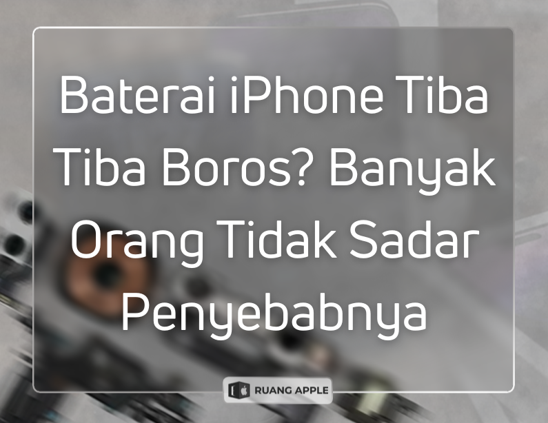 Baterai iPhone Tiba Tiba Boros Banyak Orang Tidak Sadar Penyebabnya
