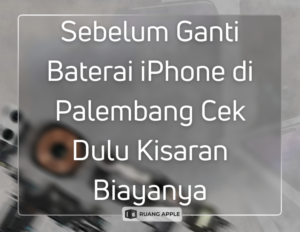 Berapa Sih Biaya Ganti Baterai iPhone di Palembang Cek Estimasinya di Sini