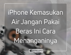 Cara Hebat Atasi iPhone Masuk Air Tanpa Masuk Karung Beras
