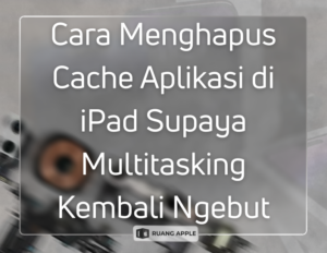 Cara Menghapus Cache Aplikasi di iPad Supaya Multitasking Kembali Ngebut