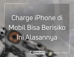 Charge iPhone di Mobil Bisa Berisiko Ini Alasannya