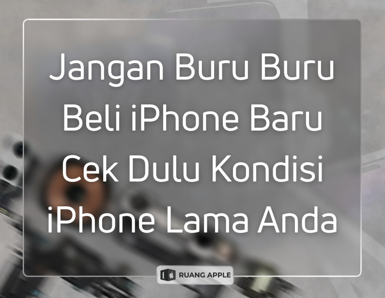 Coba Bawa iPhone Lamamu ke Ruang Apple untuk Cek Gratis Sebelum Beli Baru