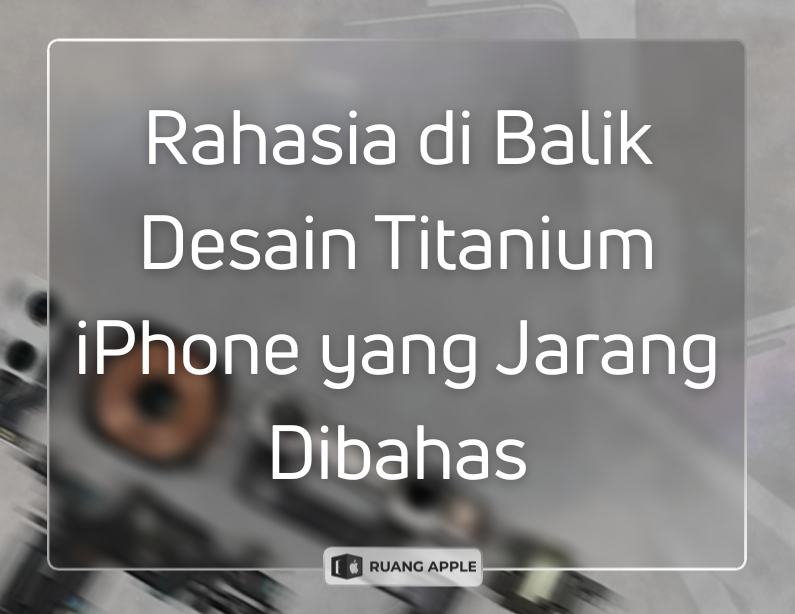 Desain Titanium iPhone Terbaru Pengaruhnya Terhadap Suhu dan Mesin