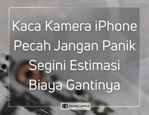 Berapa Estimasi Biaya Ganti Kaca Kamera iPhone Cek Harganya di Sini!