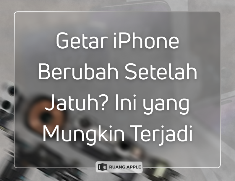 Getar iPhone Berubah Setelah Jatuh Ini yang Mungkin Terjadi