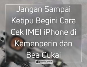 Jangan Sampai Ketipu Begini Cara Cek IMEI iPhone di Kemenperin dan Bea Cukai