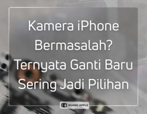 Kamera iPhone Rusak Inilah Alasan Kenapa Ganti Baru Lebih Worth It Daripada Diservis