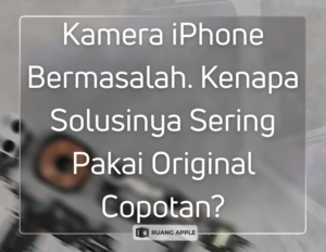 Kenapa Ruang Apple Memilih Ganti Kamera Original Copotan Daripada Reparasi Simak Alasannya!