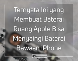 Mengapa Kualitas Baterai Ruang Apple Punya Ketahanan Setara Bawaan Pabrik