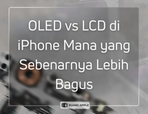 Perbedaan Layar OLED dan LCD pada iPhone Mana yang Lebih Bagus