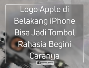 Logo Apple di Belakang iPhone Bisa Jadi Tombol Rahasia Begini Caranya