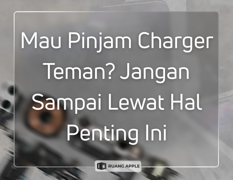 Mau Pinjam Charger Teman Jangan Sampai Lewat Hal Penting Ini