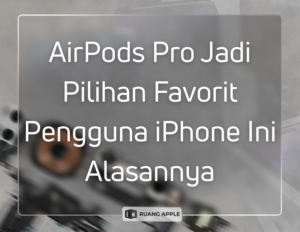 Mengapa AirPods Pro Earphone TWS Terbaik untuk Pengguna iPhone