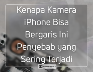 Penyebab Kamera iPhone Bergaris Apakah Masalah Software atau Hardware