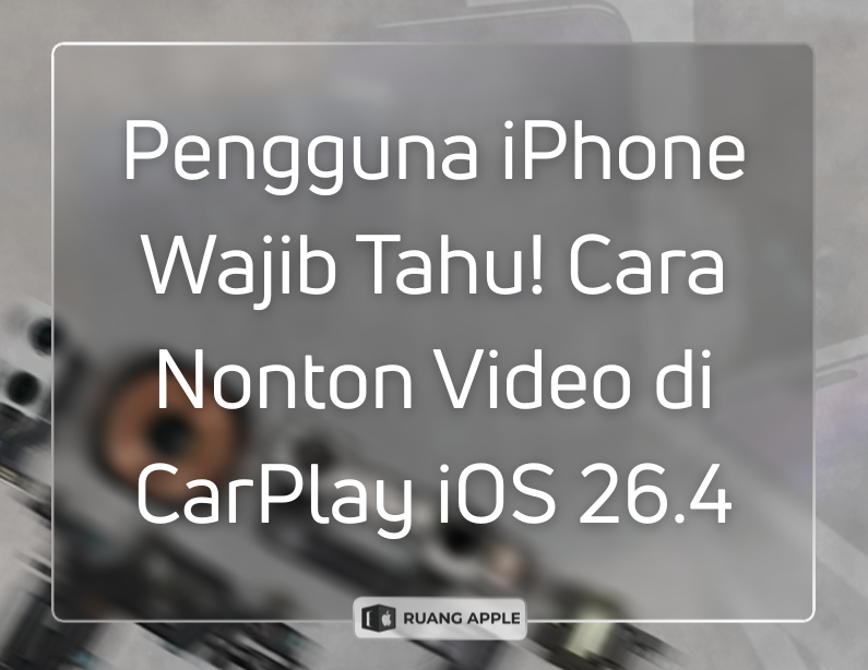 Update iOS 26.4 CarPlay Cara Nonton Video via AirPlay dengan Gampang