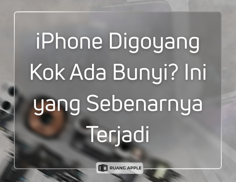 iPhone Digoyang Kok Ada Bunyi Ini yang Sebenarnya Terjadi