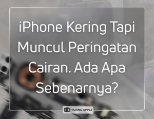 iPhone Kering Tapi Muncul Peringatan Cairan. Ada Apa Sebenarnya